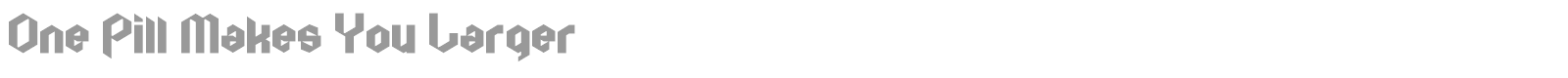One Pill Makes You Larger font preview
